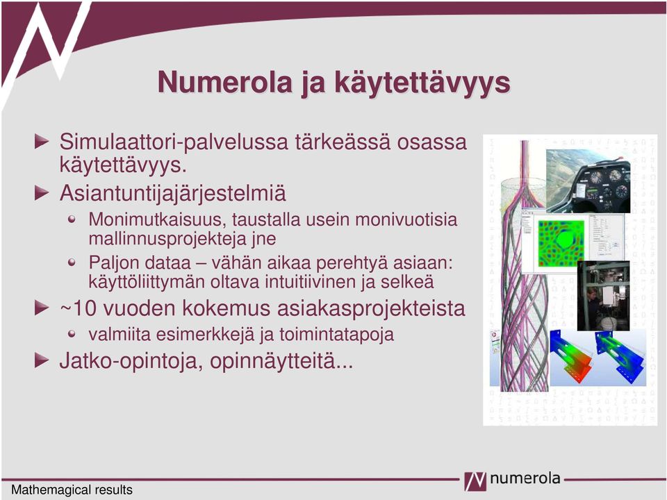 dataa vähän aikaa perehtyä asiaan: käyttöliittymän oltava intuitiivinen ja selkeä ~10 vuoden kokemus