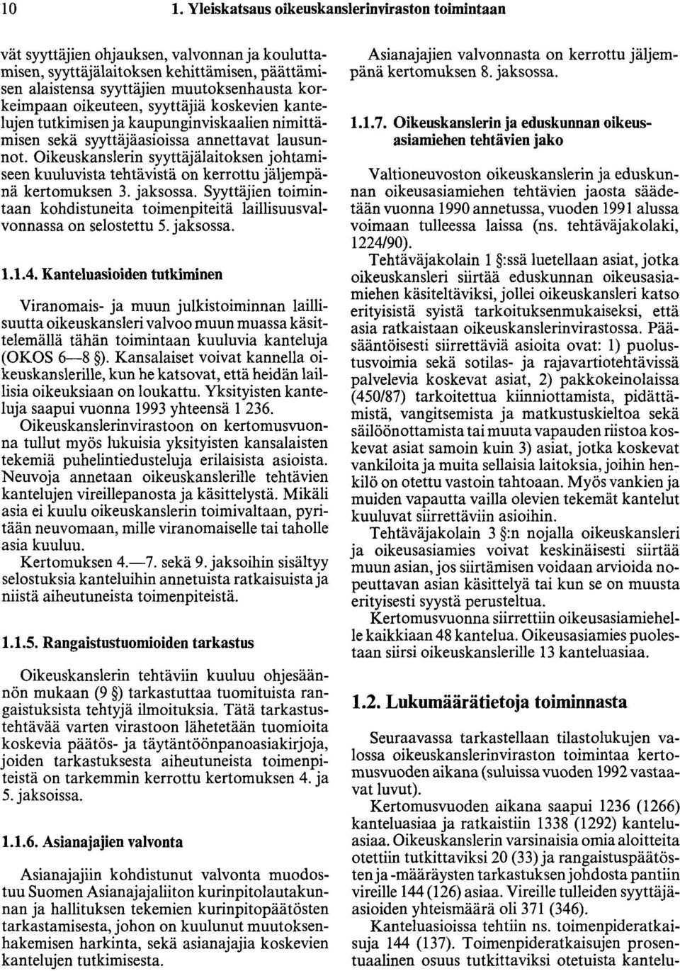 Oikeuskanslerin syyttäjälaitoksen johtamiseen kuuluvista tehtävistä on kerrottu jäljempänä kertomuksen 3. jaksossa.