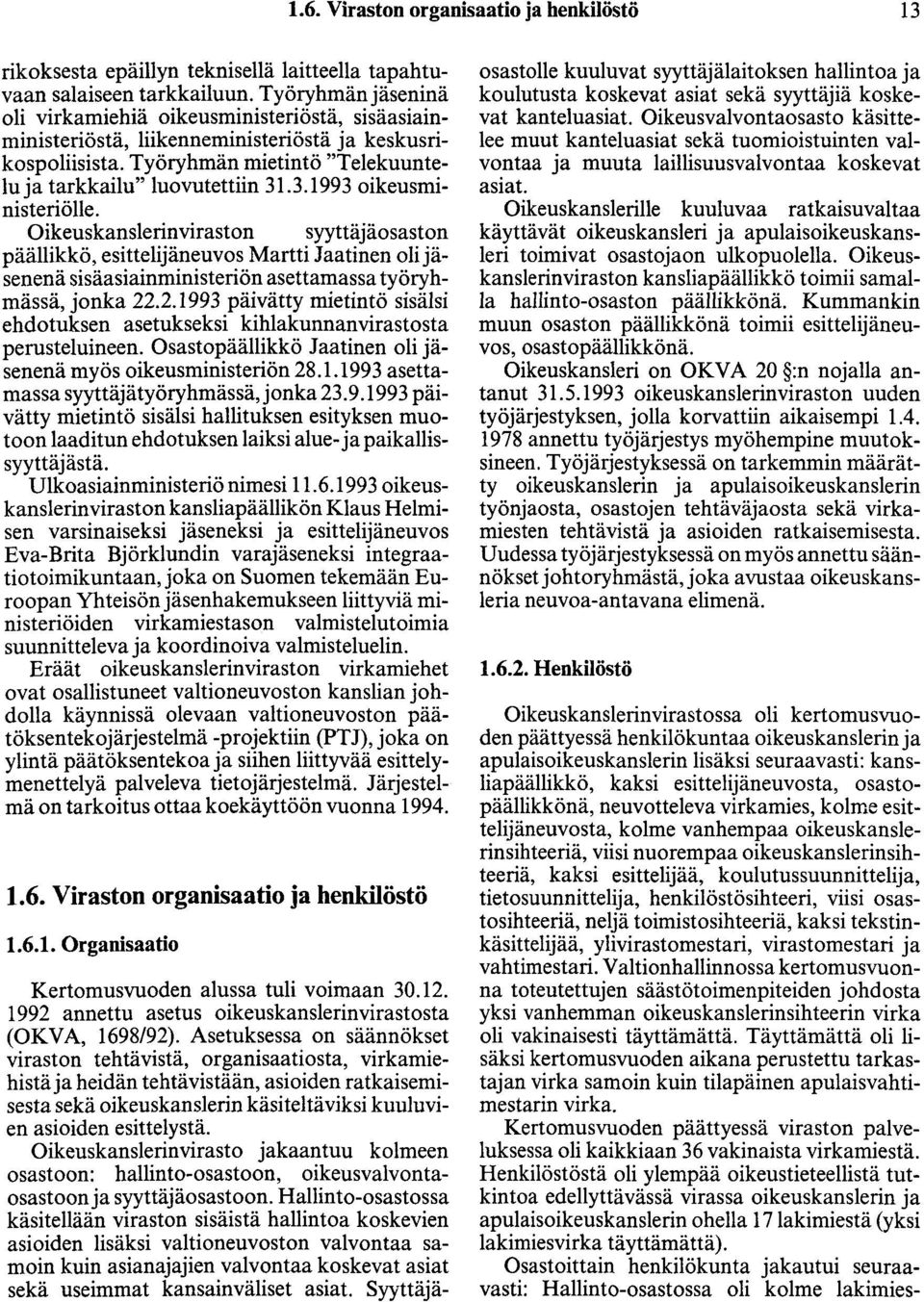 .3.1993 oikeusministeriölle. Oikeuskanslerinviraston syyttäjäosaston päällikkö, esittelijäneuvos Martti Jaatinen olijäsenenä sisäasiainministeriön asettamassa työryhmässä, jonka 22