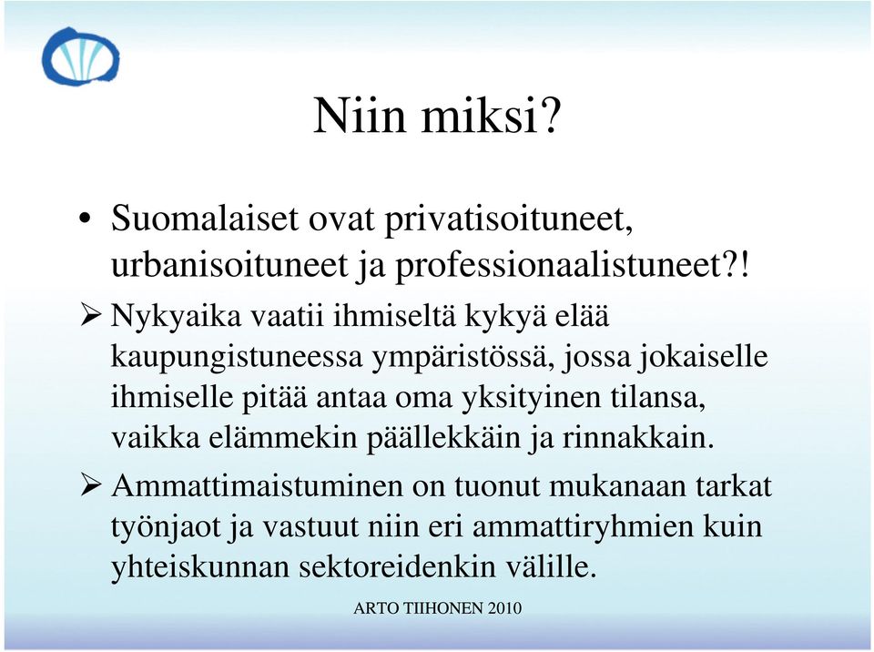 pitää antaa oma yksityinen tilansa, vaikka elämmekin päällekkäin ja rinnakkain.