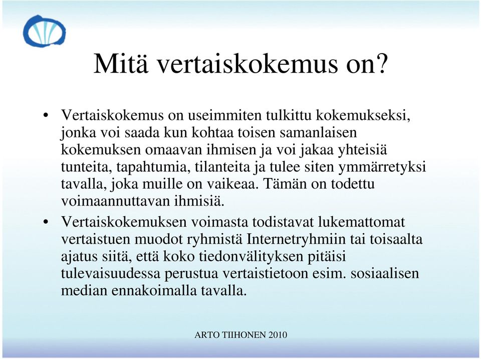 yhteisiä tunteita, tapahtumia, tilanteita ja tulee siten ymmärretyksi tavalla, joka muille on vaikeaa.