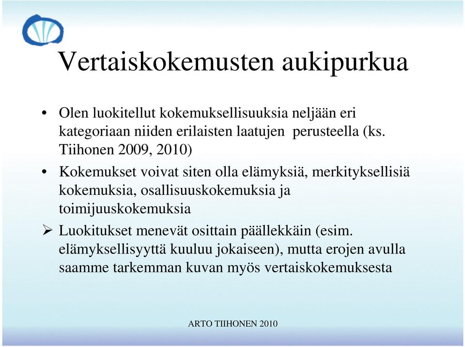 Tiihonen 2009, 2010) Kokemukset voivat siten olla elämyksiä, merkityksellisiä kokemuksia,