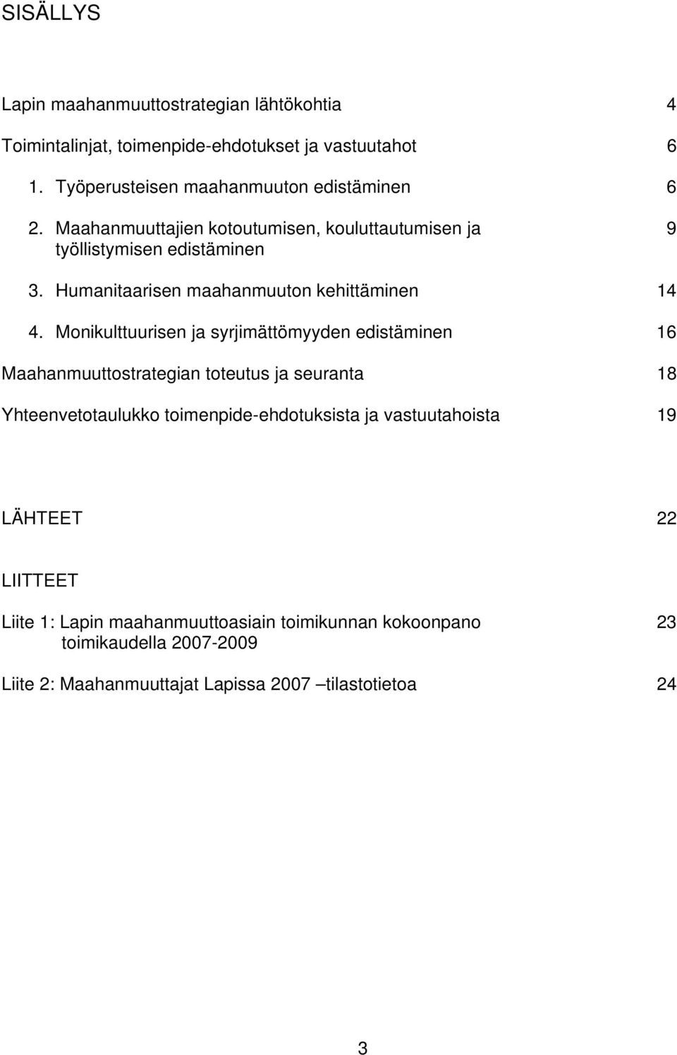Humanitaarisen maahanmuuton kehittäminen 14 4.
