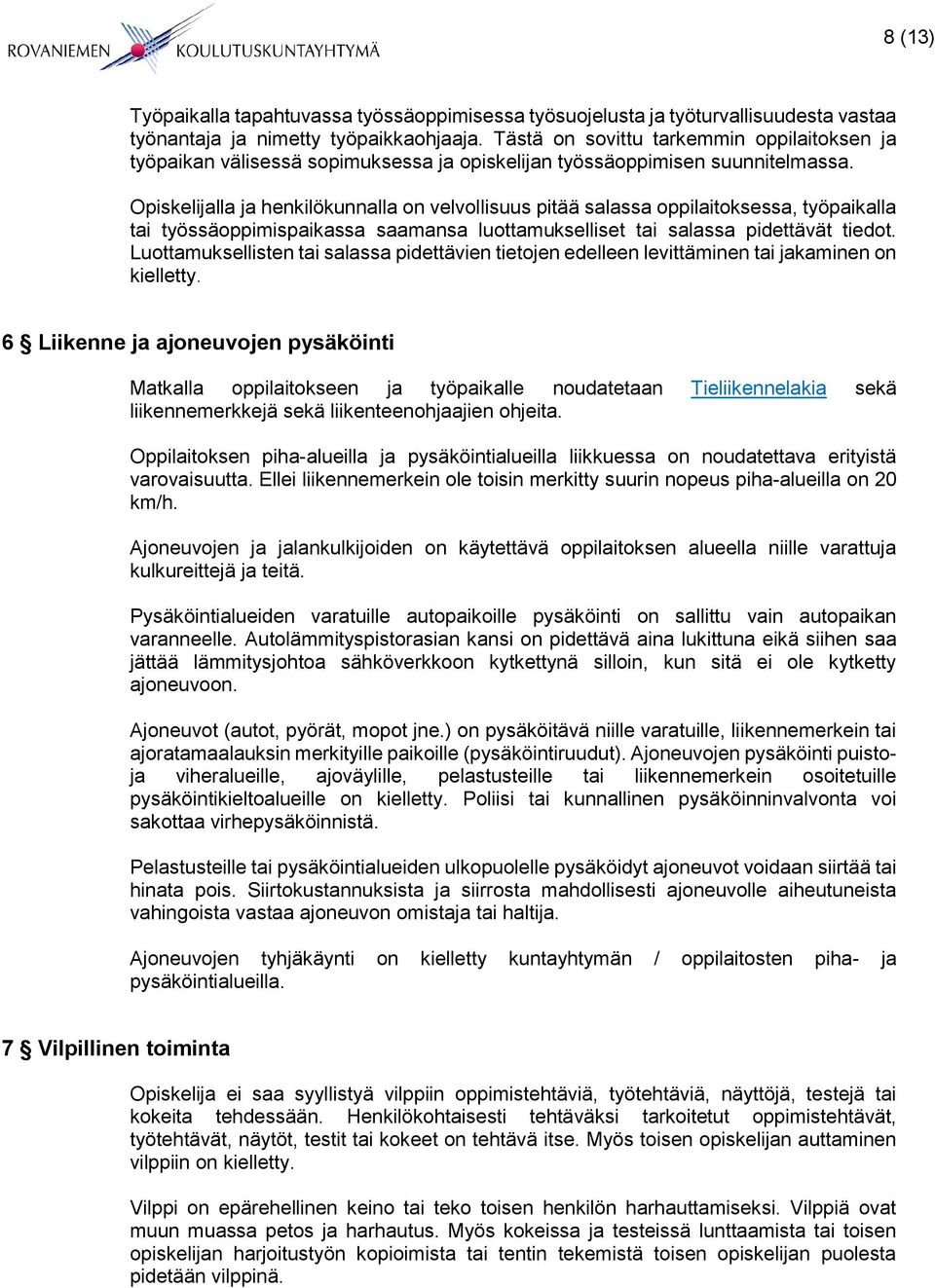 Opiskelijalla ja henkilökunnalla on velvollisuus pitää salassa oppilaitoksessa, työpaikalla tai työssäoppimispaikassa saamansa luottamukselliset tai salassa pidettävät tiedot.