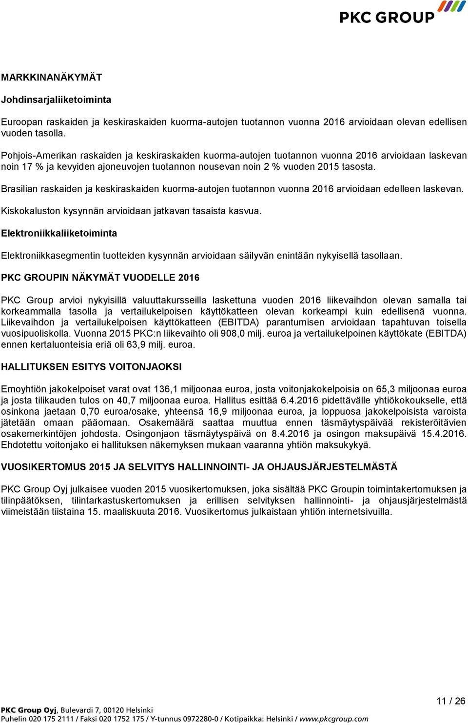 Brasilian raskaiden ja keskiraskaiden kuorma-autojen tuotannon vuonna 2016 arvioidaan edelleen laskevan. Kiskokaluston kysynnän arvioidaan jatkavan tasaista kasvua.