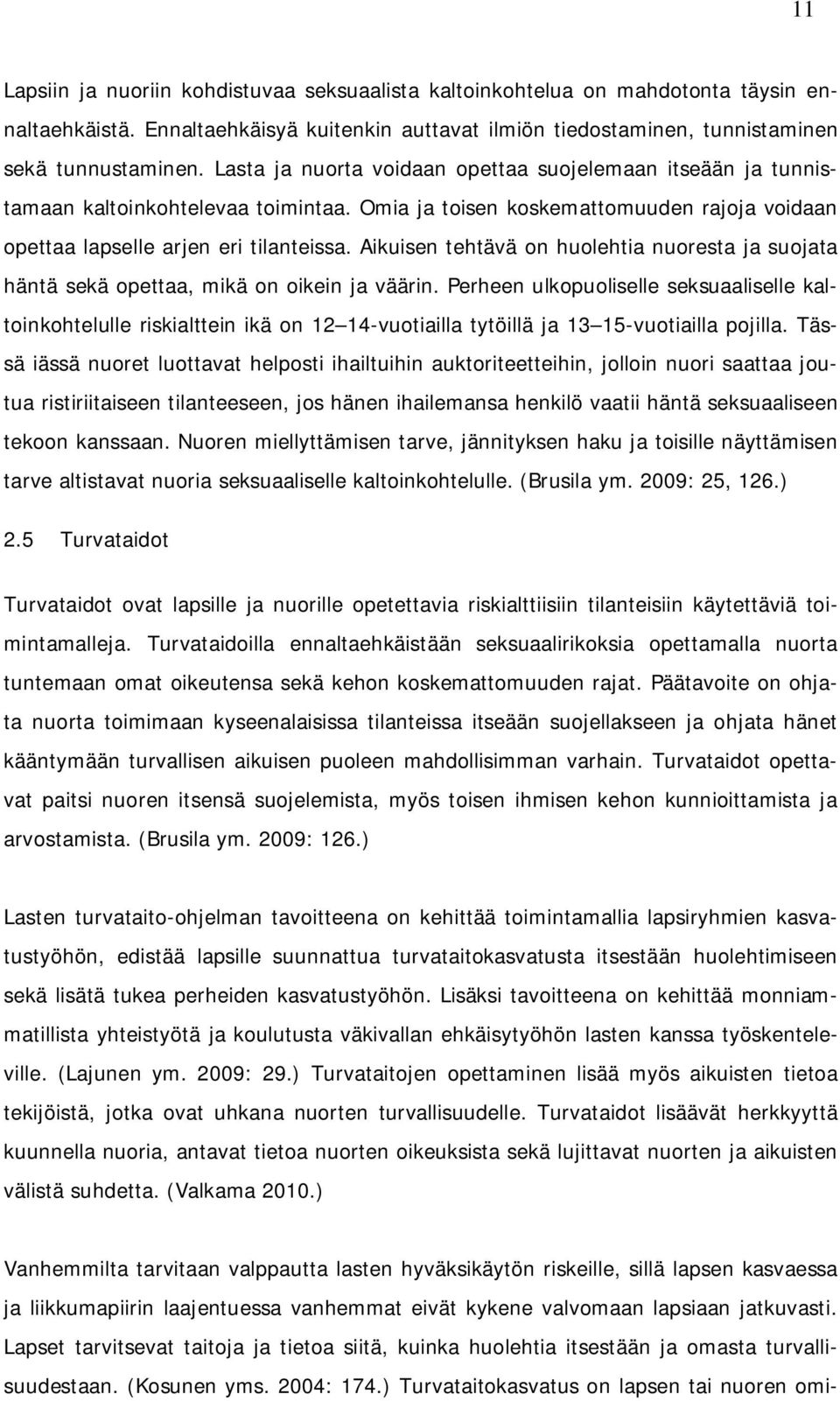 Aikuisen tehtävä on huolehtia nuoresta ja suojata häntä sekä opettaa, mikä on oikein ja väärin.