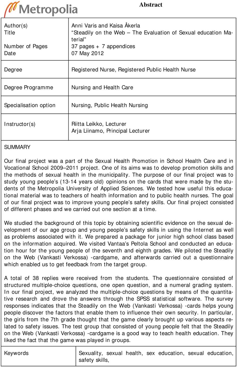 SUMMARY Our final project was a part of the Sexual Health Promotion in School Health Care and in Vocational School 2009 2011 project.