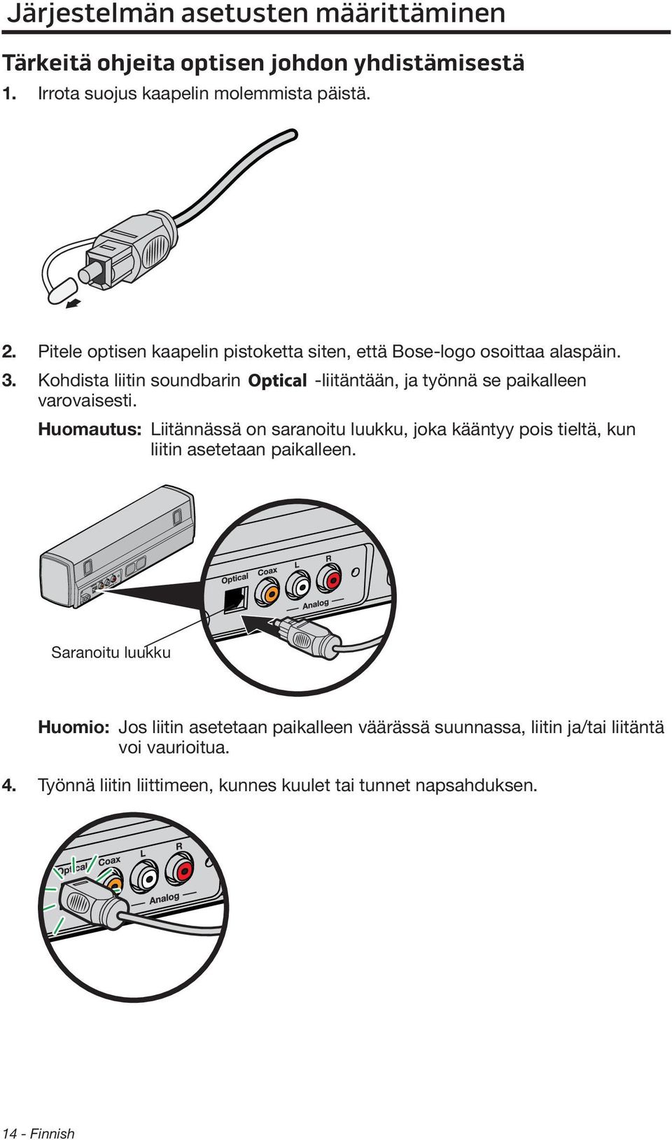 Kohdista liitin soundbarin -liitäntään, ja työnnä se paikalleen varovaisesti.