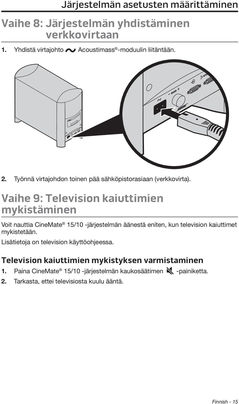 Vaihe 9: Television kaiuttimien mykistäminen Voit nauttia CineMate 15/10 -järjestelmän äänestä eniten, kun television kaiuttimet mykistetään.