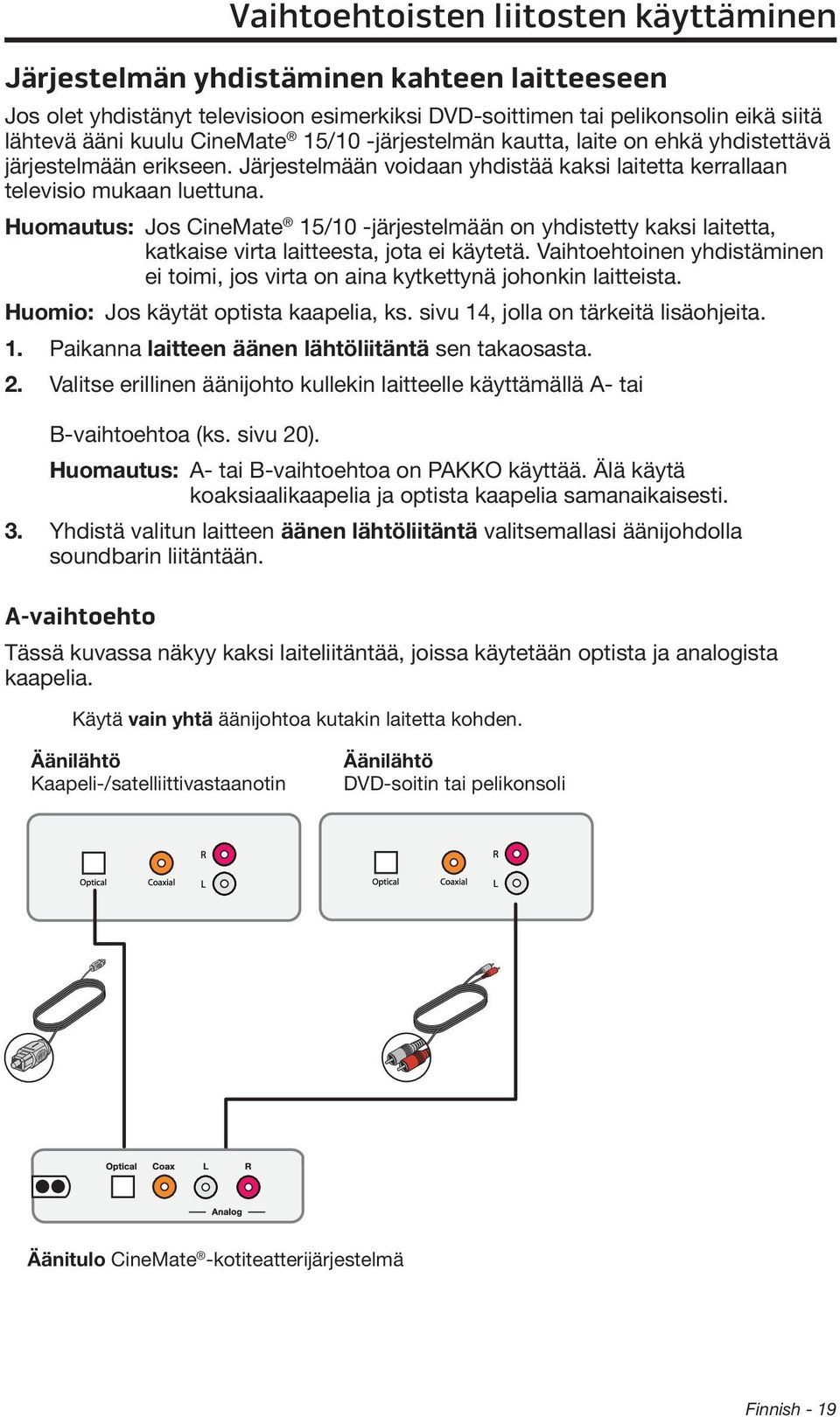 Huomautus: Jos CineMate 15/10 -järjestelmään on yhdistetty kaksi laitetta, katkaise virta laitteesta, jota ei käytetä.