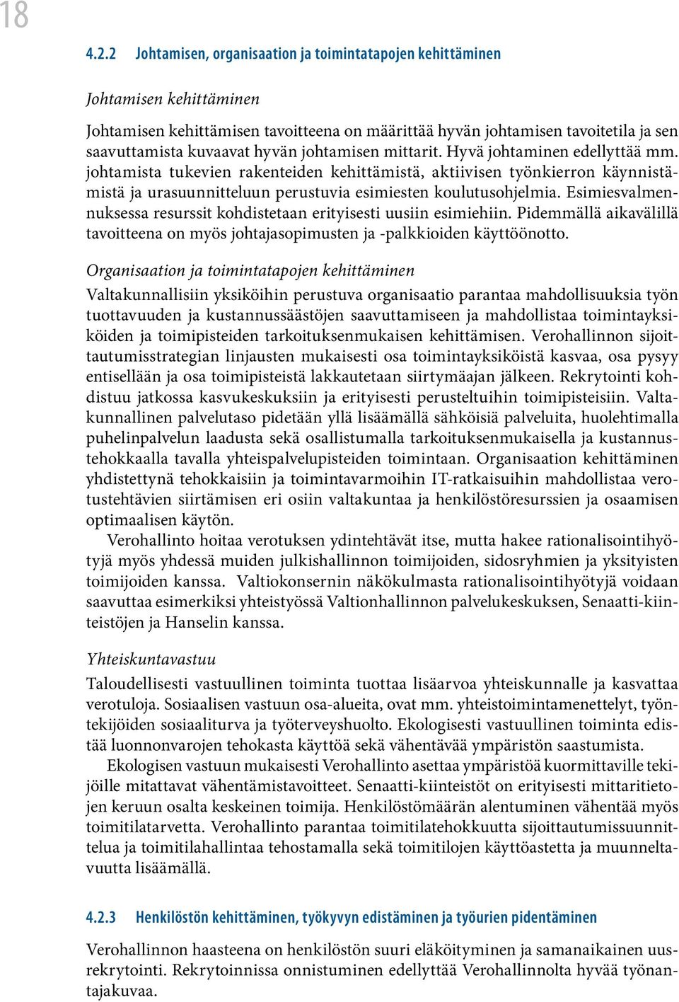 johtamisen mittarit. Hyvä johtaminen edellyttää mm. johtamista tukevien rakenteiden kehittämistä, aktiivisen työnkierron käynnistämistä ja urasuunnitteluun perustuvia esimiesten koulutusohjelmia.