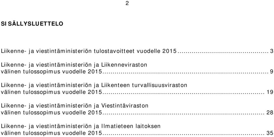 .. 9 Liikenne- ja viestintäministeriön ja Liikenteen turvallisuusviraston välinen tulossopimus vuodelle 2015.