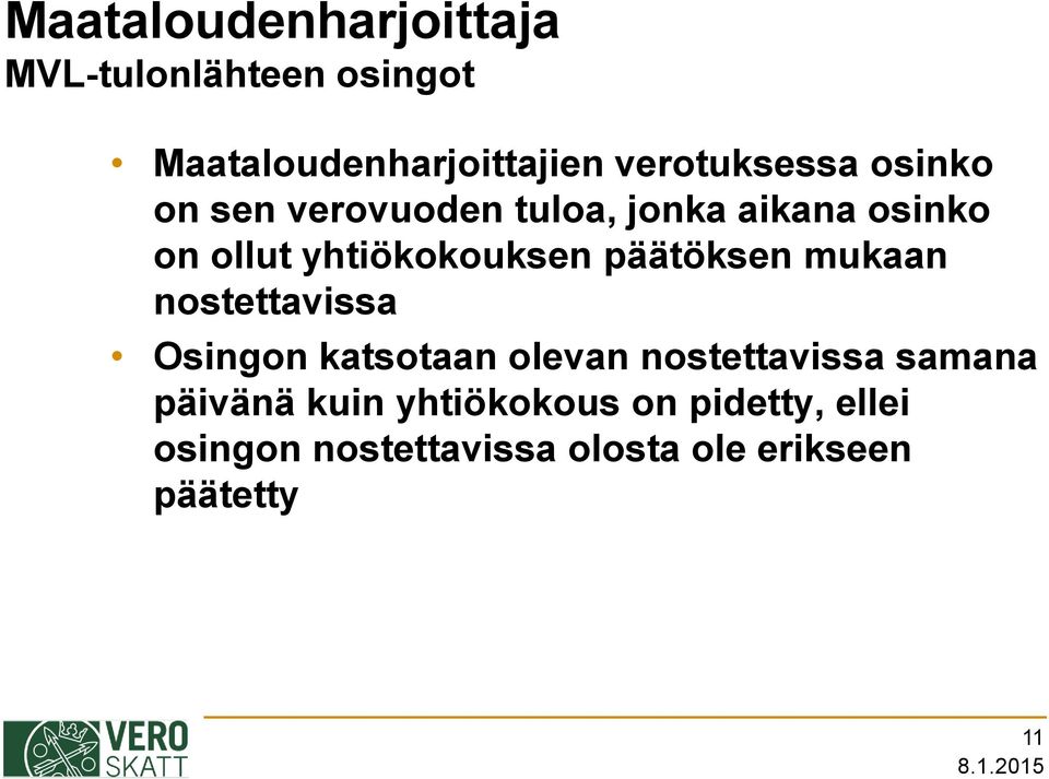 yhtiökokouksen päätöksen mukaan nostettavissa Osingon katsotaan olevan