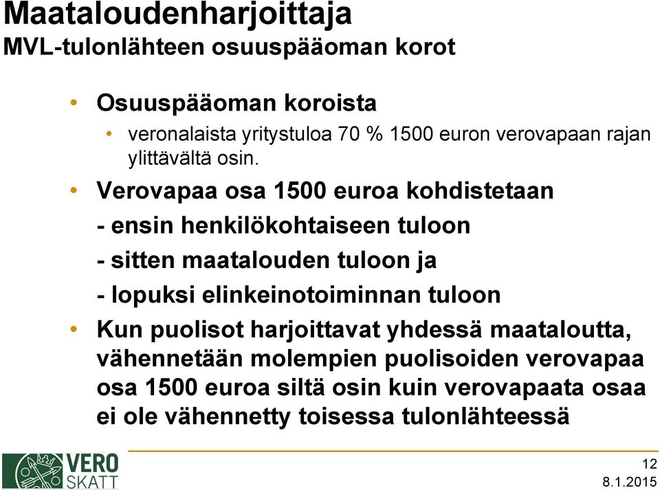 Verovapaa osa 1500 euroa kohdistetaan - ensin henkilökohtaiseen tuloon - sitten maatalouden tuloon ja - lopuksi