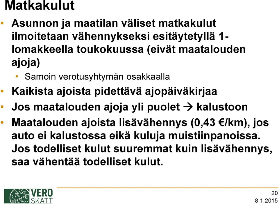 ajopäiväkirjaa Jos maatalouden ajoja yli puolet kalustoon Maatalouden ajoista lisävähennys (0,43 /km), jos