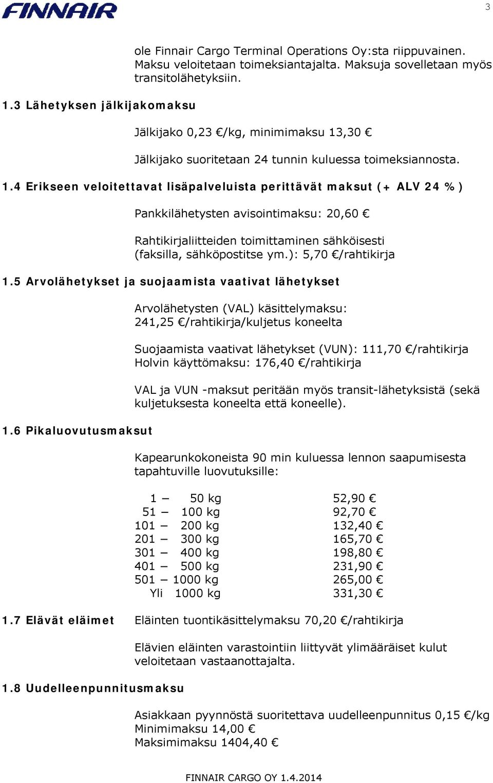 ,30 Jälkijako suoritetaan 24 tunnin kuluessa toimeksiannosta. 1.