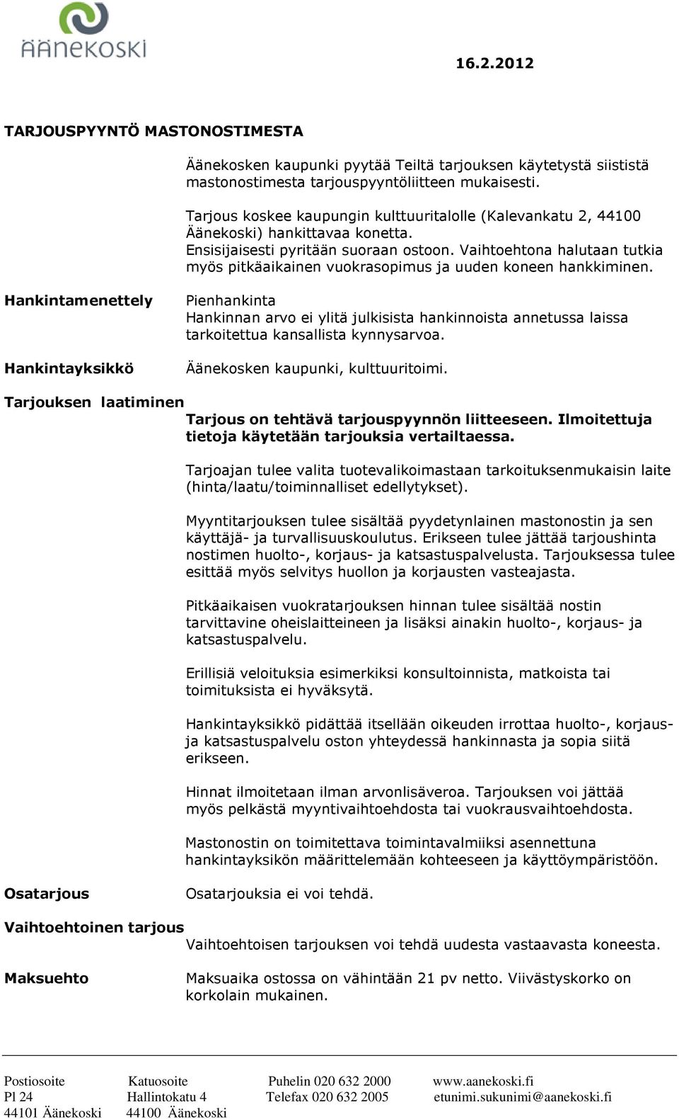 Vaihtoehtona halutaan tutkia myös pitkäaikainen vuokrasopimus ja uuden koneen hankkiminen.