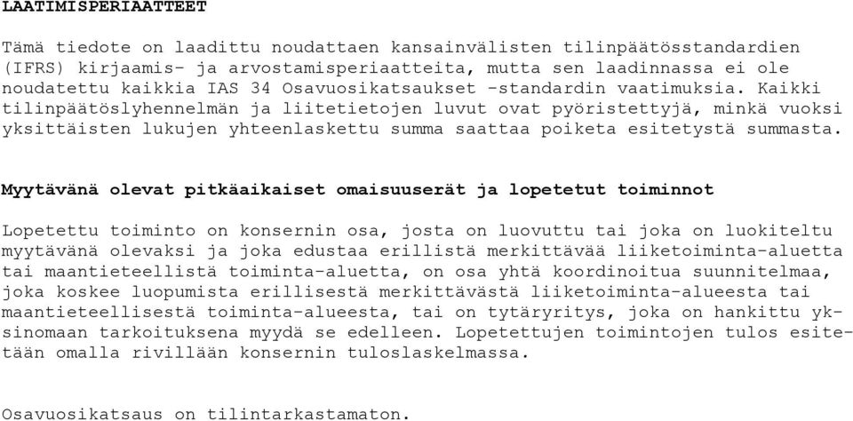 Kaikki tilinpäätöslyhennelmän ja liitetietojen luvut ovat pyöristettyjä, minkä vuoksi yksittäisten lukujen yhteenlaskettu summa saattaa poiketa esitetystä summasta.