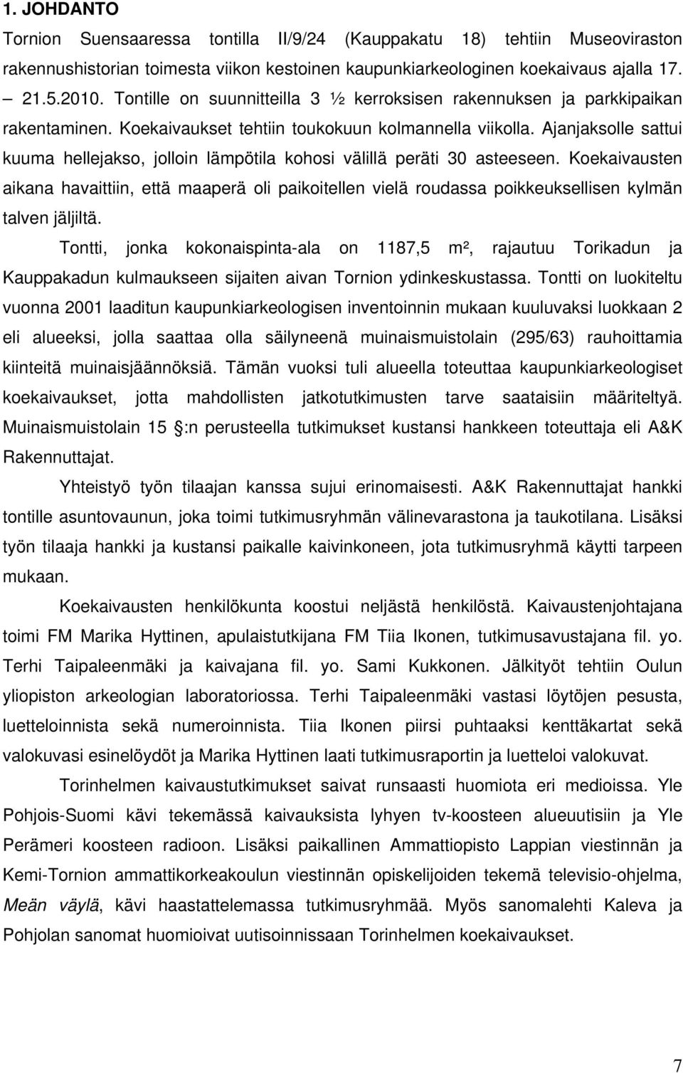 Ajanjaksolle sattui kuuma hellejakso, jolloin lämpötila kohosi välillä peräti 30 asteeseen.