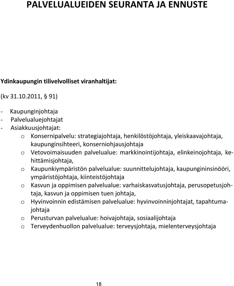 Vetovoimaisuuden palvelualue: markkinointijohtaja, elinkeinojohtaja, kehittämisjohtaja, o Kaupunkiympäristön palvelualue: suunnittelujohtaja, kaupungininsinööri, ympäristöjohtaja,