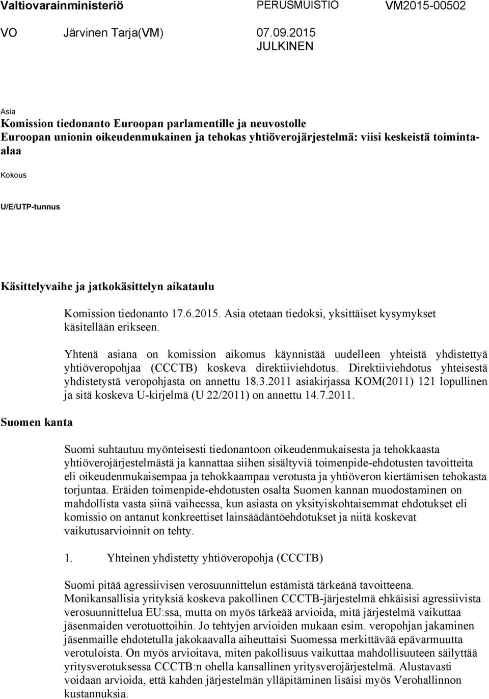 Käsittelyvaihe ja jatkokäsittelyn aikataulu Suomen kanta Komission tiedonanto 17.6.2015. Asia otetaan tiedoksi, yksittäiset kysymykset käsitellään erikseen.