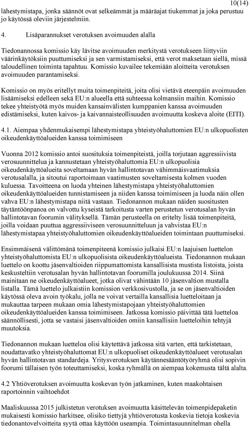 maksetaan siellä, missä taloudellinen toiminta tapahtuu. Komissio kuvailee tekemiään aloitteita verotuksen avoimuuden parantamiseksi.