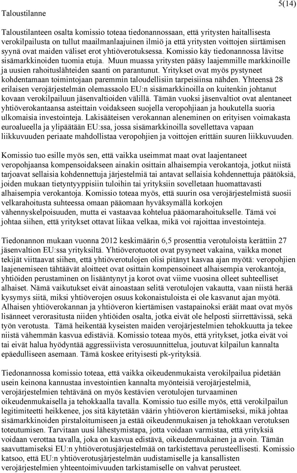 Muun muassa yritysten pääsy laajemmille markkinoille ja uusien rahoituslähteiden saanti on parantunut.