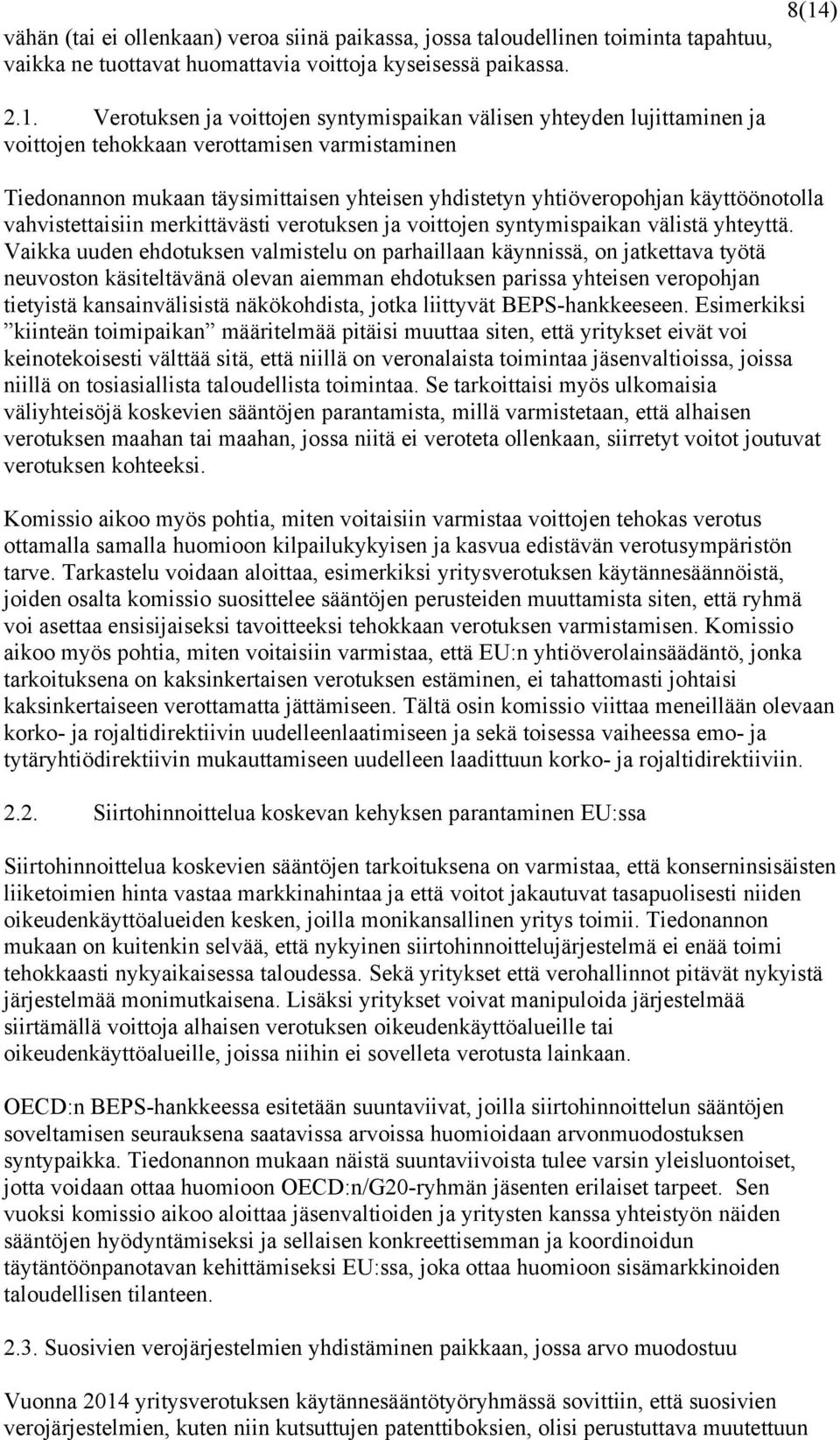 käyttöönotolla vahvistettaisiin merkittävästi verotuksen ja voittojen syntymispaikan välistä yhteyttä.