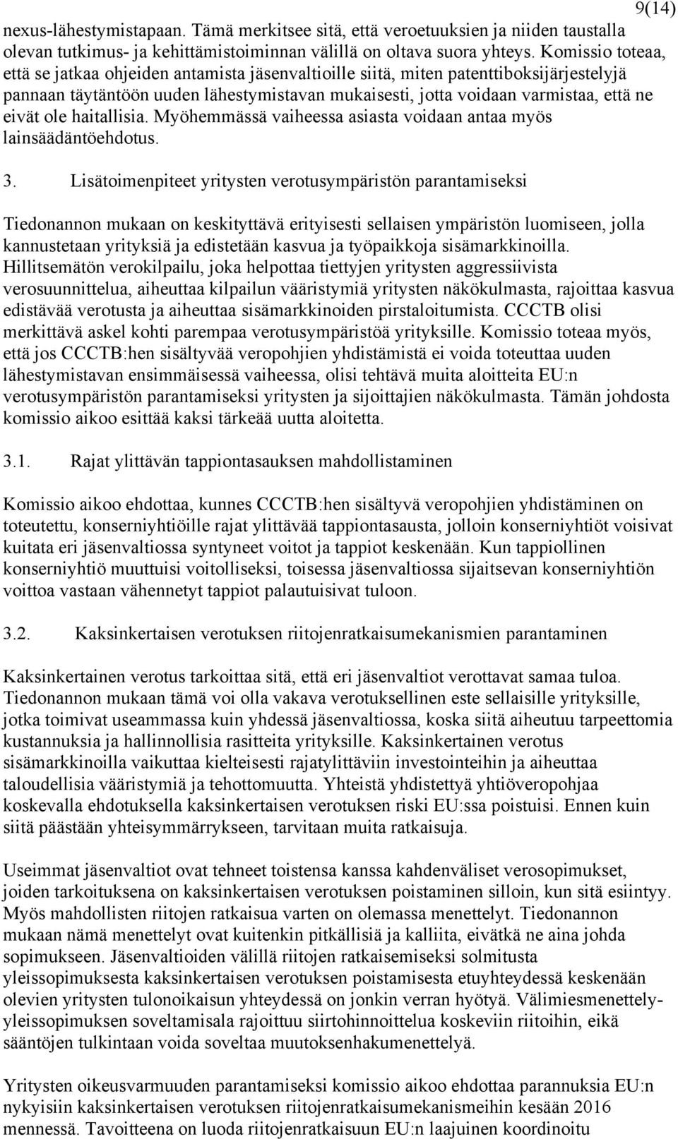ole haitallisia. Myöhemmässä vaiheessa asiasta voidaan antaa myös lainsäädäntöehdotus. 3.