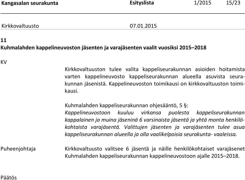 Kuhmalahden kappeliseurakunnan ohjesääntö, 5 : Kappelineuvostoon kuuluu virkansa puolesta kappeliseurakunnan kappalainen ja muina jäseninä 6 varsinaista jäsentä ja yhtä monta henkilökohtaista