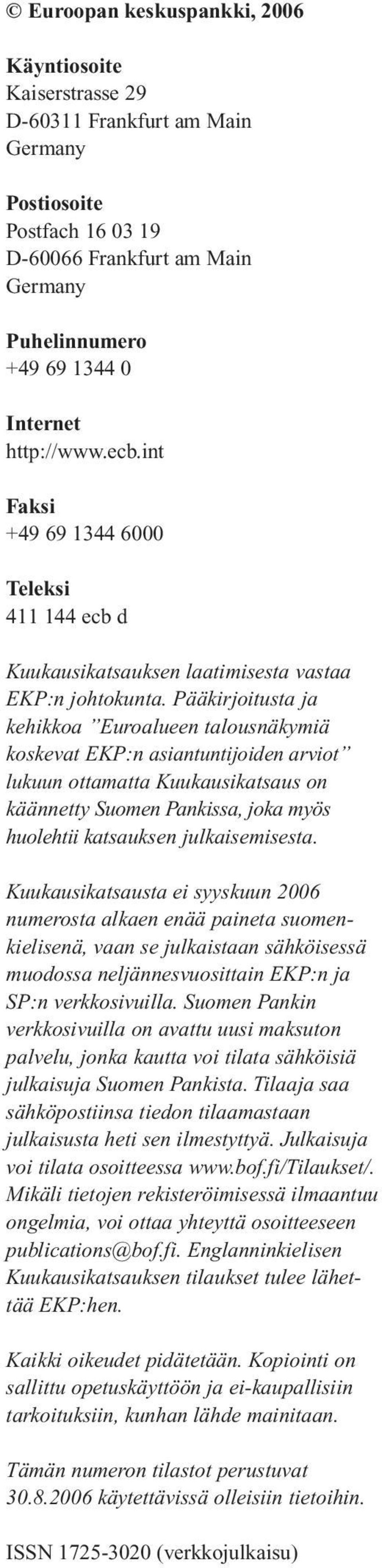 Pääkirjoitusta ja kehikkoa Euroalueen talousnäkymiä koskevat :n asiantuntijoiden arviot lukuun ottamatta on käännetty Suomen Pankissa, joka myös huolehtii katsauksen julkaisemisesta.