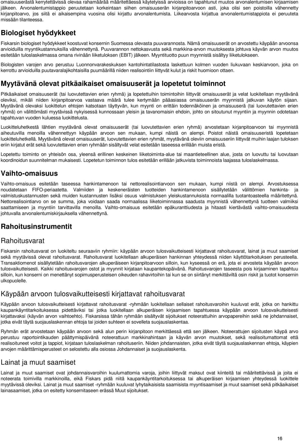 arvonalentumista. Liikearvosta kirjattua arvonalentumistappiota ei peruuteta missään tilanteessa.