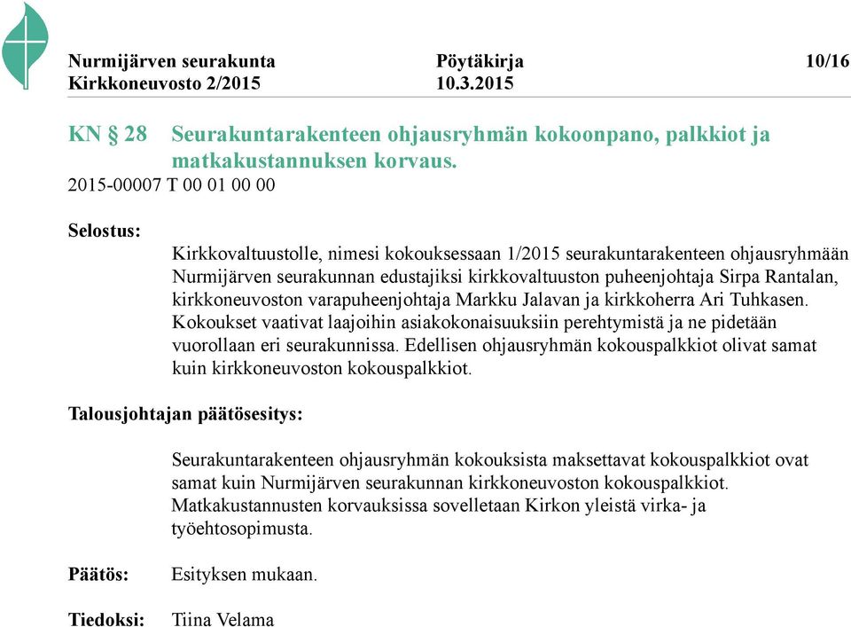 kirkkoneuvoston varapuheenjohtaja Markku Jalavan ja kirkkoherra Ari Tuhkasen. Kokoukset vaativat laajoihin asiakokonaisuuksiin perehtymistä ja ne pidetään vuorollaan eri seurakunnissa.