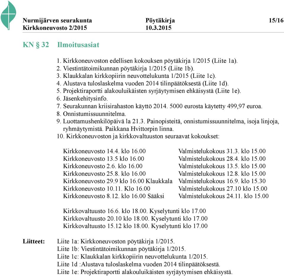 Seurakunnan kriisirahaston käyttö 2014. 5000 eurosta käytetty 499,97 euroa. 8. Onnistumissuunnitelma. 9. Luottamushenkilöpäivä la 21.3.