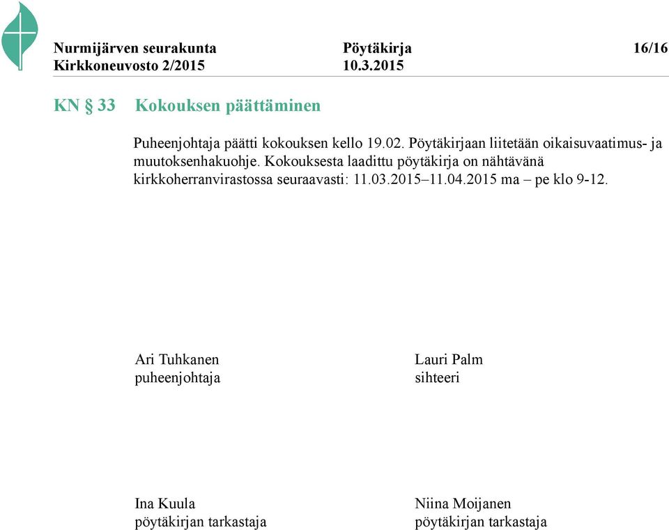 Kokouksesta laadittu pöytäkirja on nähtävänä kirkkoherranvirastossa seuraavasti: 11.03.2015 11.04.