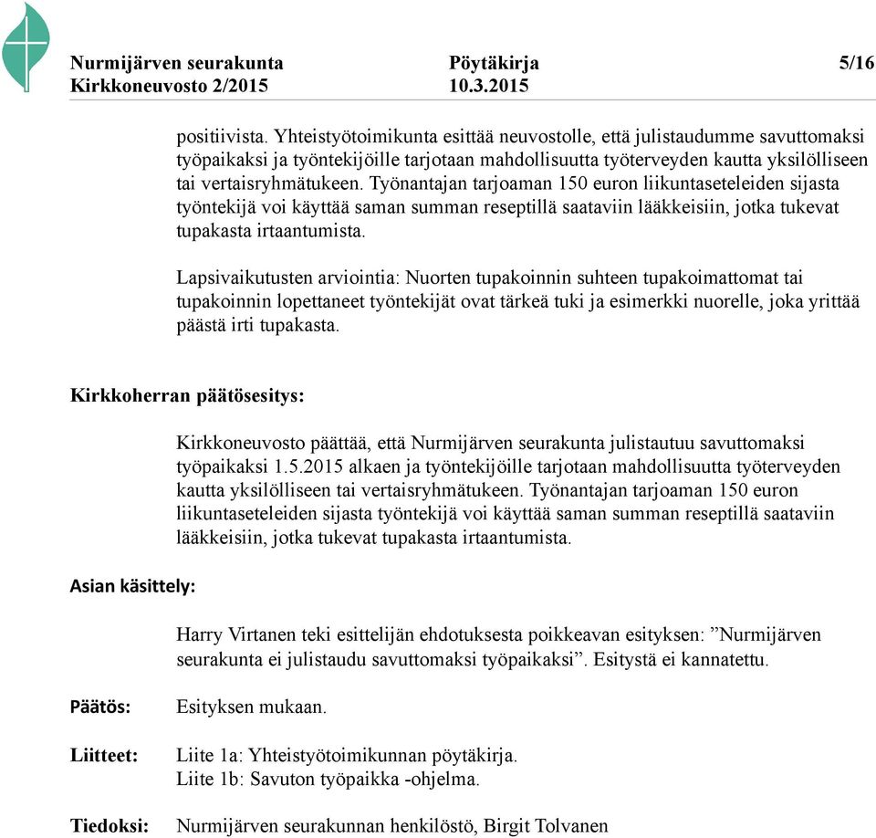 Työnantajan tarjoaman 150 euron liikuntaseteleiden sijasta työntekijä voi käyttää saman summan reseptillä saataviin lääkkeisiin, jotka tukevat tupakasta irtaantumista.