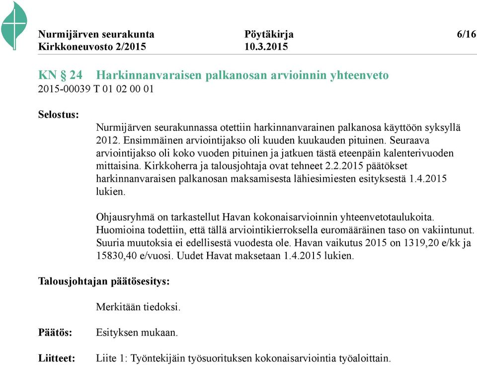 Kirkkoherra ja talousjohtaja ovat tehneet 2.2.2015 päätökset harkinnanvaraisen palkanosan maksamisesta lähiesimiesten esityksestä 1.4.2015 lukien.