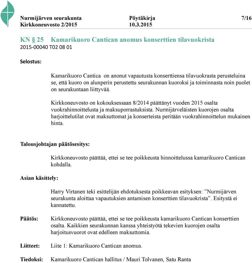 Kirkkoneuvosto on kokouksessaan 8/2014 päättänyt vuoden 2015 osalta vuokrahinnoittelusta ja maksuporrastuksista.