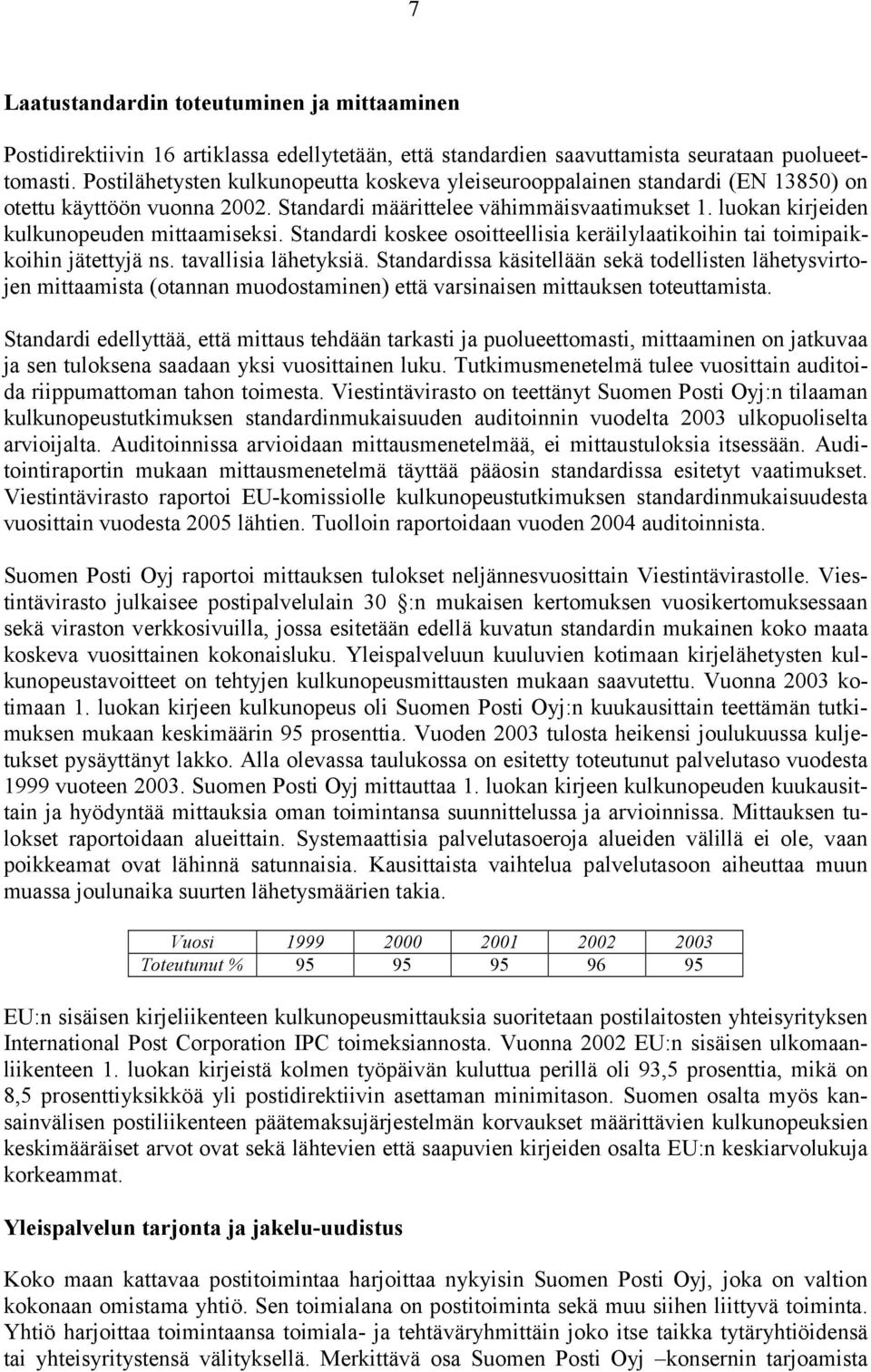 luokan kirjeiden kulkunopeuden mittaamiseksi. Standardi koskee osoitteellisia keräilylaatikoihin tai toimipaikkoihin jätettyjä ns. tavallisia lähetyksiä.