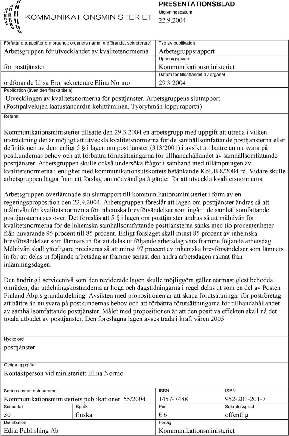 av publikation Arbetsgruppsrapport Uppdragsgivare Kommunikationsministeriet Datum för tillsättandet av organet 29.3.
