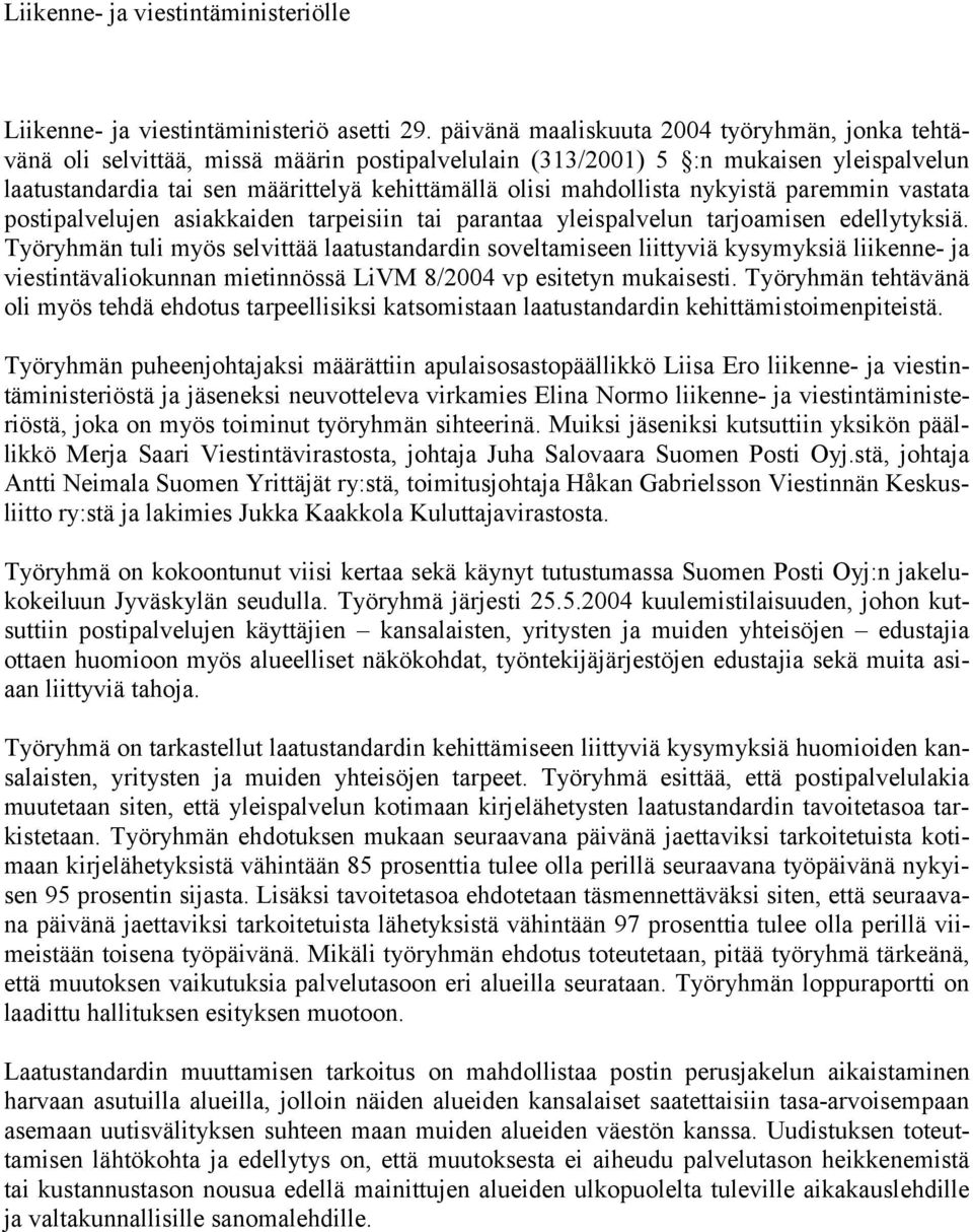 mahdollista nykyistä paremmin vastata postipalvelujen asiakkaiden tarpeisiin tai parantaa yleispalvelun tarjoamisen edellytyksiä.