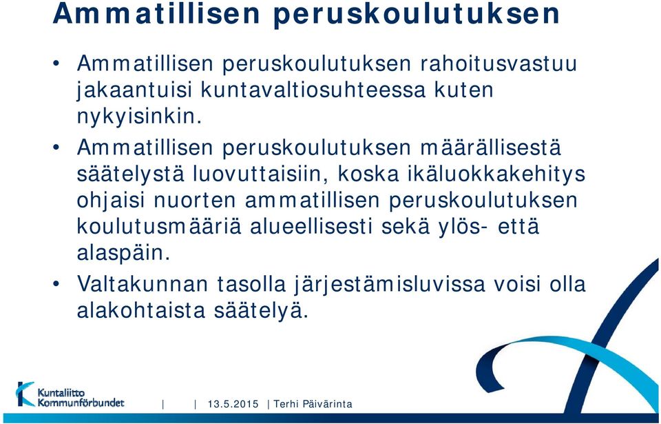 Ammatillisen peruskoulutuksen määrällisestä säätelystä luovuttaisiin, koska ikäluokkakehitys ohjaisi