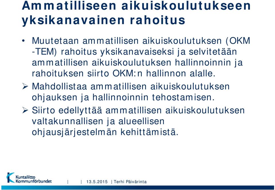 hallinnon alalle. Mahdollistaa ammatillisen aikuiskoulutuksen ohjauksen ja hallinnoinnin tehostamisen.