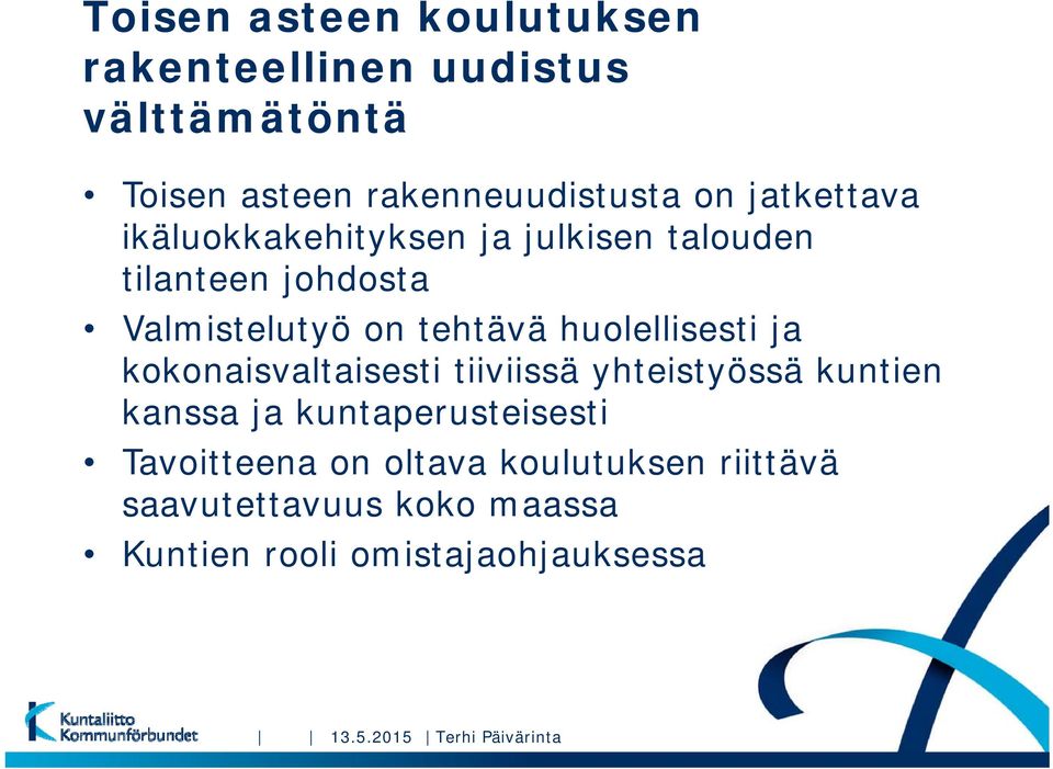 huolellisesti ja kokonaisvaltaisesti tiiviissä yhteistyössä kuntien kanssa ja kuntaperusteisesti