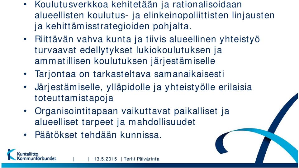 Riittävän vahva kunta ja tiivis alueellinen yhteistyö turvaavat edellytykset lukiokoulutuksen ja ammatillisen koulutuksen
