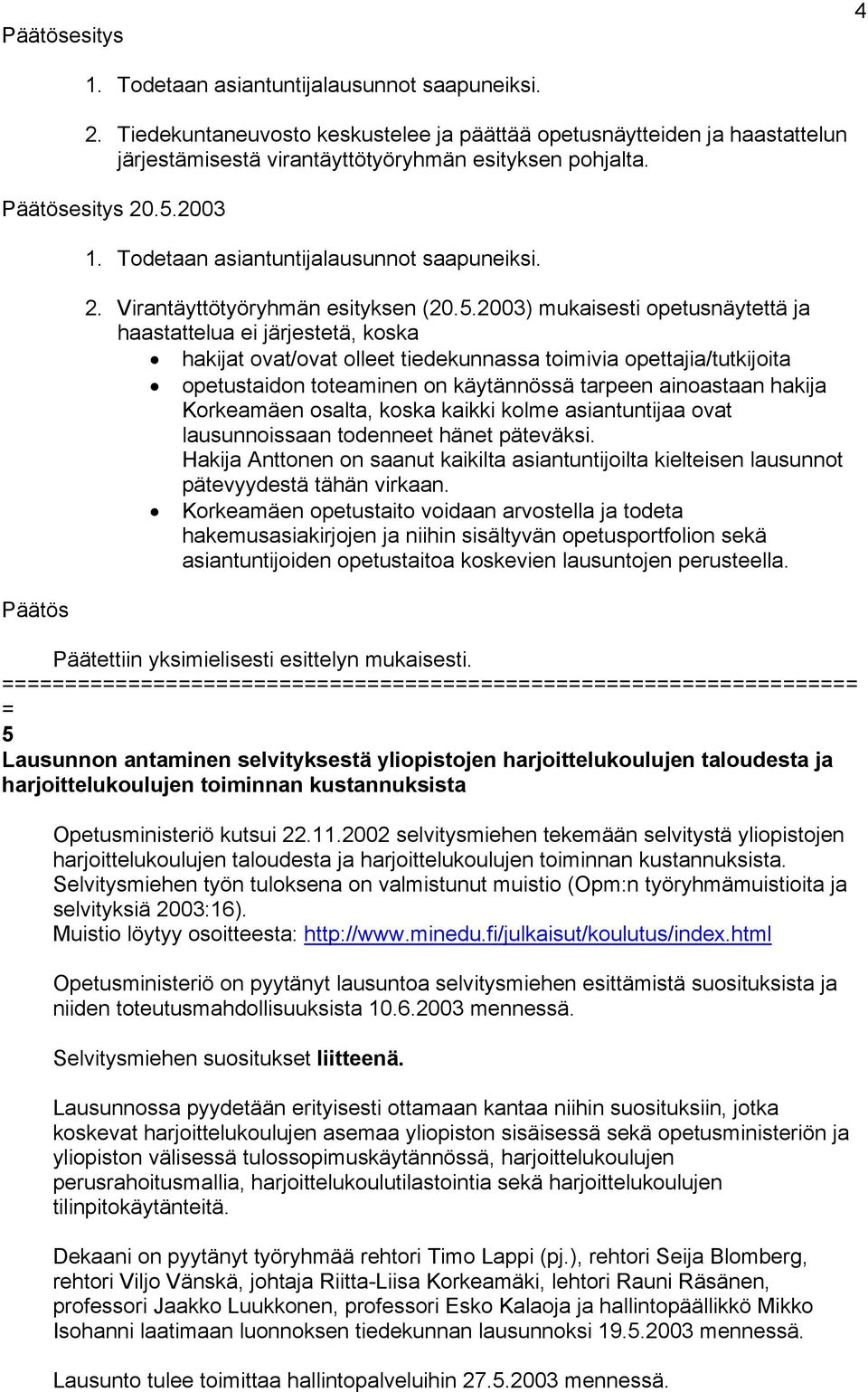 2003 1. Todetaan asiantuntijalausunnot saapuneiksi. 2. Virantäyttötyöryhmän esityksen (20.5.