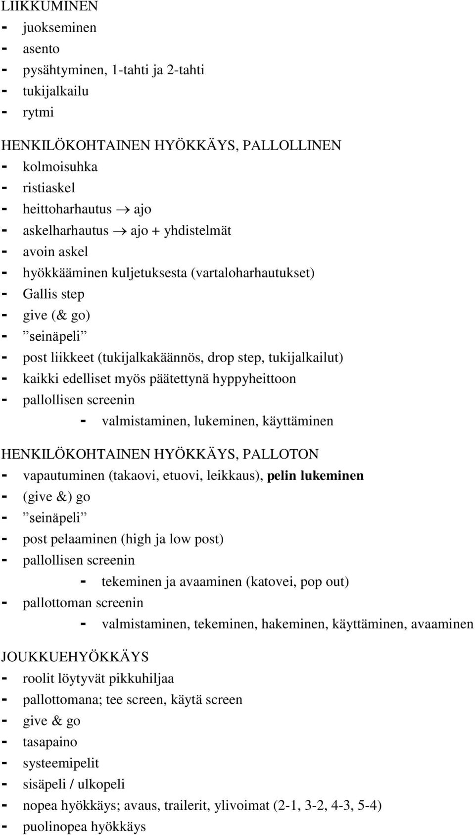 edelliset myös päätettynä hyppyheittoon - pallollisen screenin - valmistaminen, lukeminen, käyttäminen HENKILÖKOHTAINEN HYÖKKÄYS, PALLOTON - vapautuminen (takaovi, etuovi, leikkaus), pelin lukeminen