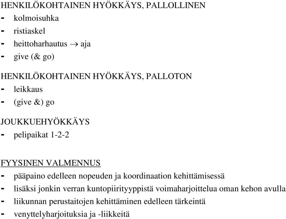 VALMENNUS - pääpaino edelleen nopeuden ja koordinaation kehittämisessä - lisäksi jonkin verran