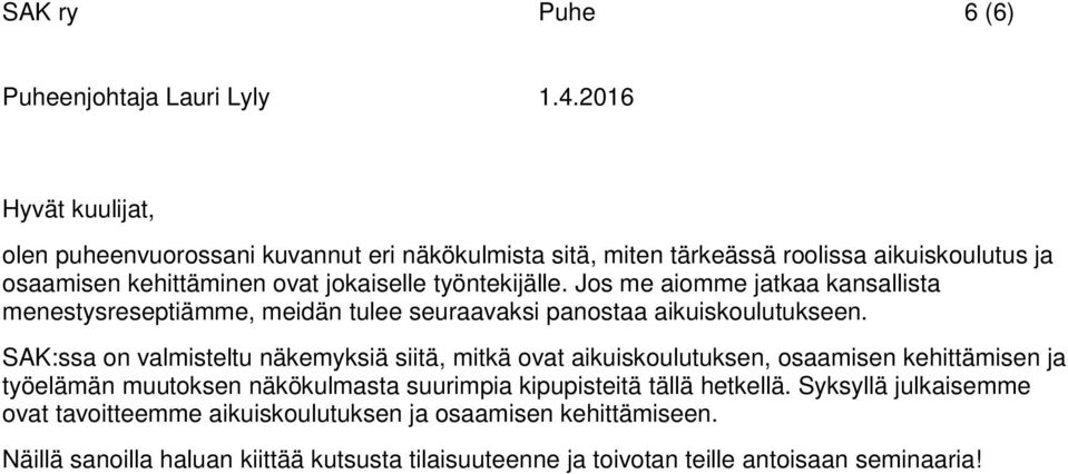 SAK:ssa on valmisteltu näkemyksiä siitä, mitkä ovat aikuiskoulutuksen, osaamisen kehittämisen ja työelämän muutoksen näkökulmasta suurimpia kipupisteitä