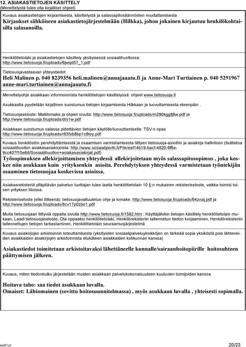 fi/uploads/6jwqd57_1.pdf Tietosuojavastaavan yhteystiedot Heli Malinen p. 040 8239356 heli.malinen@annajaaatu.fi ja Anne-Mari Turtiainen p. 040 5291967 anne-mari.turtiainen@annajaaatu.